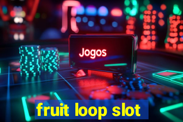 fruit loop slot