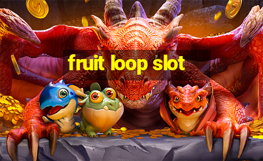 fruit loop slot