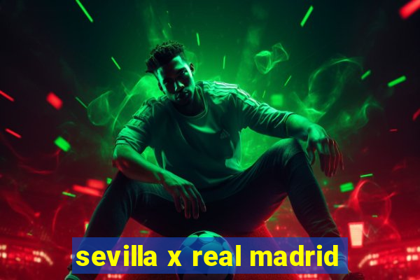 sevilla x real madrid