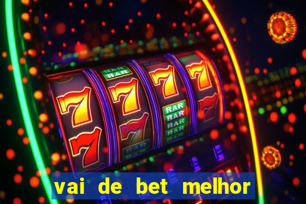 vai de bet melhor horário para jogar