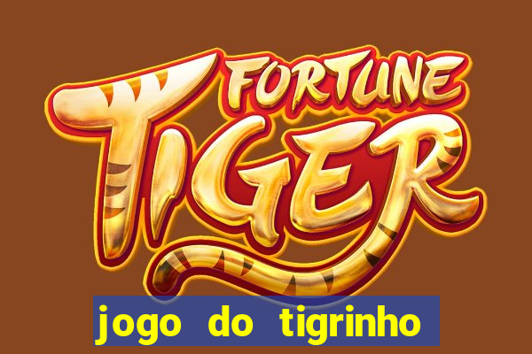 jogo do tigrinho que n茫o precisa depositar