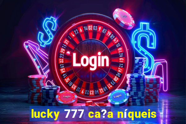 lucky 777 ca?a níqueis