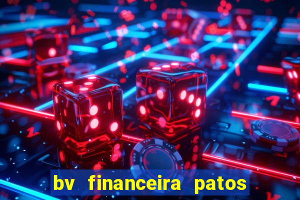 bv financeira patos de minas