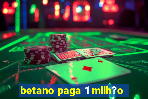 betano paga 1 milh?o