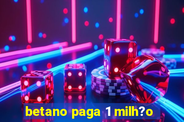 betano paga 1 milh?o