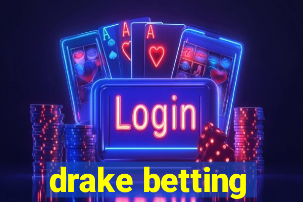 drake betting