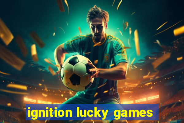 ignition lucky games