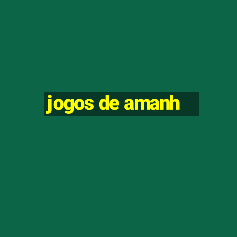 jogos de amanh