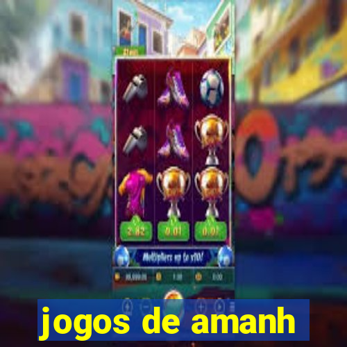 jogos de amanh