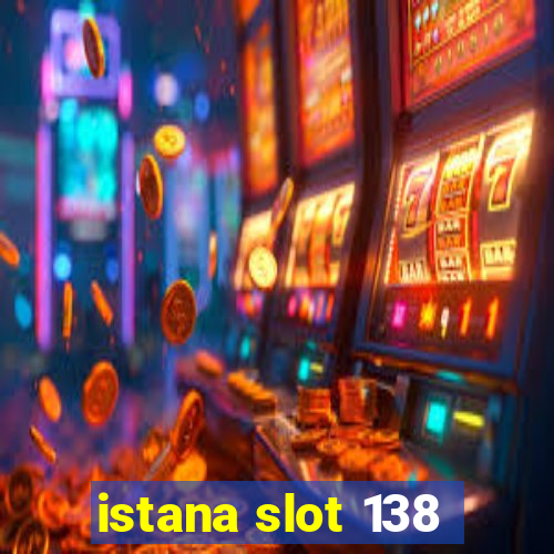 istana slot 138