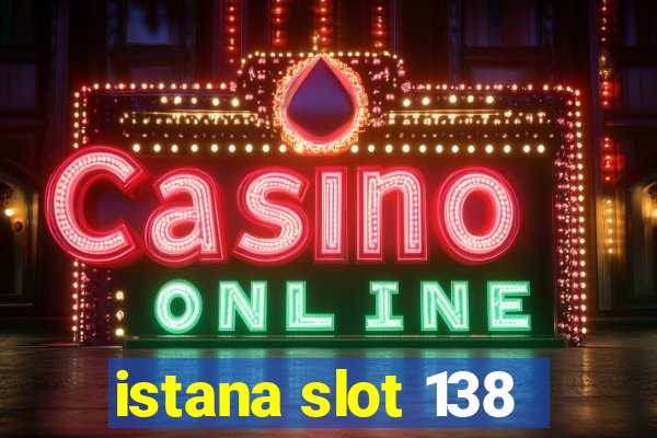 istana slot 138