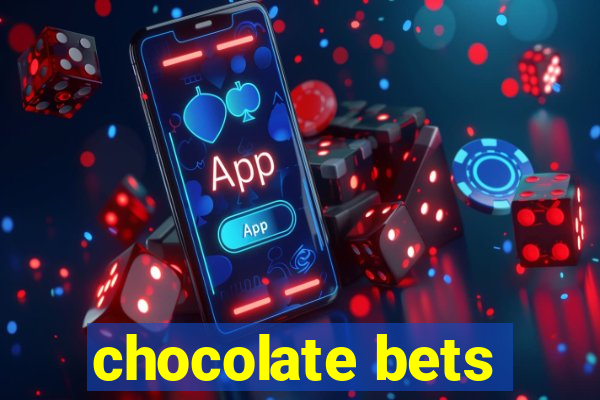 chocolate bets