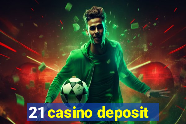 21 casino deposit