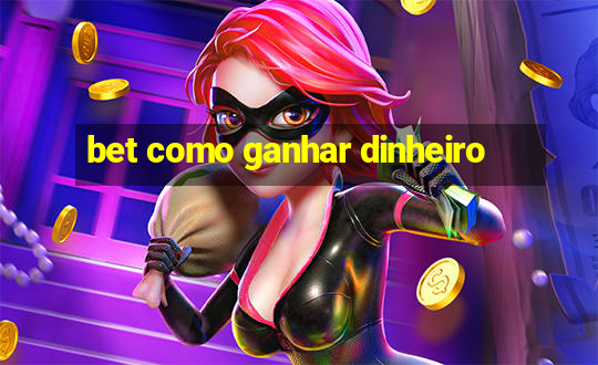 bet como ganhar dinheiro