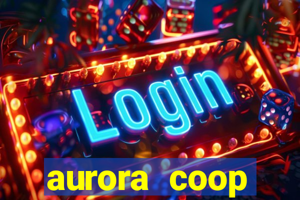 aurora coop trabalhe conosco