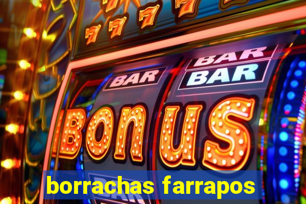 borrachas farrapos