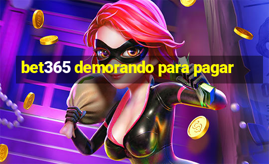 bet365 demorando para pagar