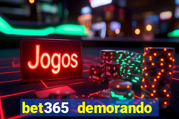 bet365 demorando para pagar