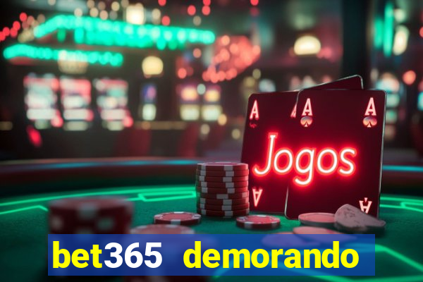 bet365 demorando para pagar