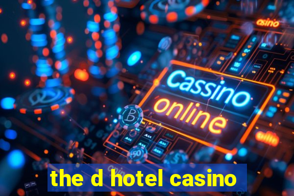 the d hotel casino