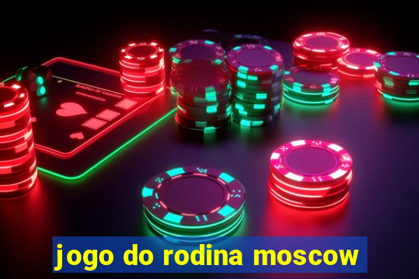 jogo do rodina moscow