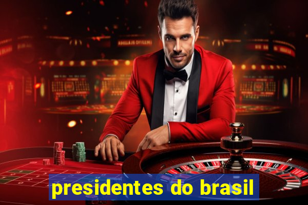 presidentes do brasil