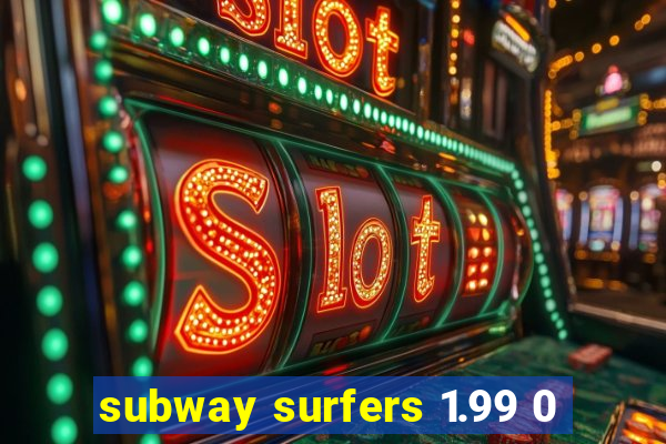 subway surfers 1.99 0