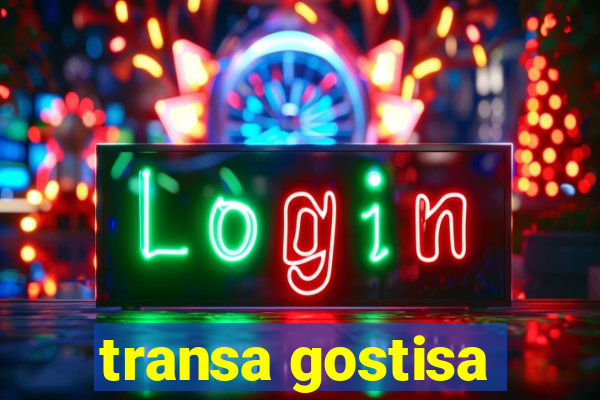 transa gostisa