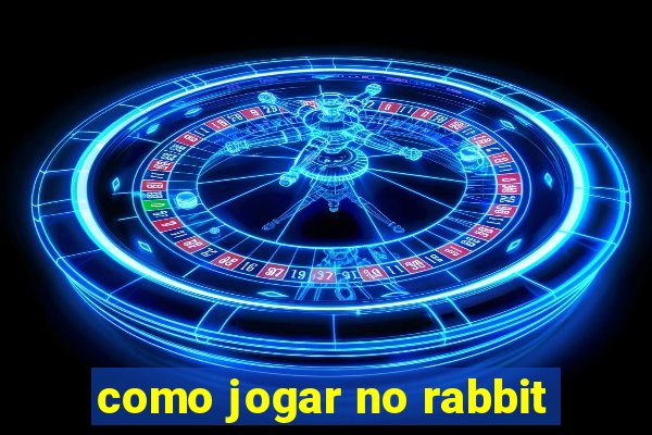 como jogar no rabbit