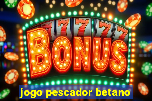 jogo pescador betano