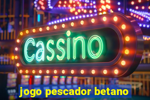 jogo pescador betano