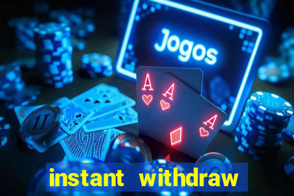 instant withdraw online casino