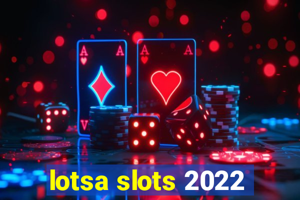 lotsa slots 2022