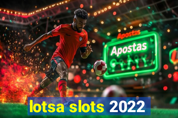 lotsa slots 2022