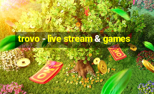 trovo - live stream & games