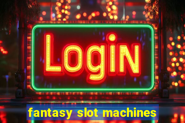 fantasy slot machines