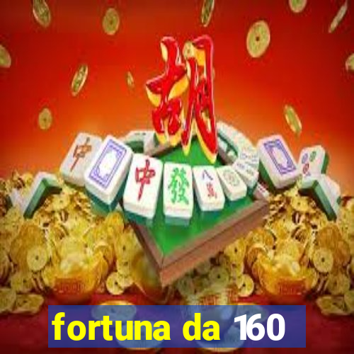 fortuna da 160