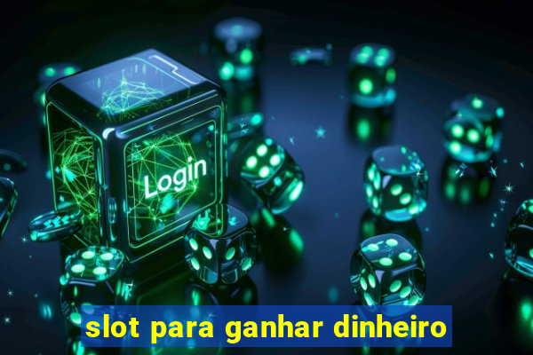 slot para ganhar dinheiro