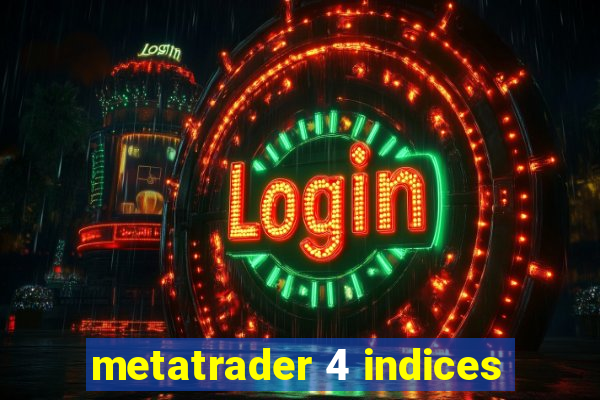 metatrader 4 indices