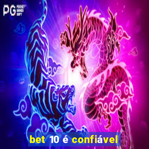 bet 10 é confiável