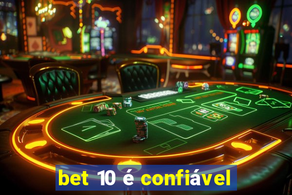 bet 10 é confiável