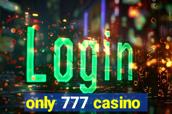 only 777 casino