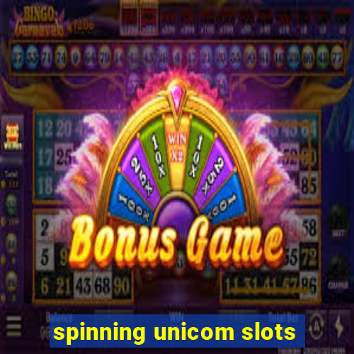 spinning unicom slots