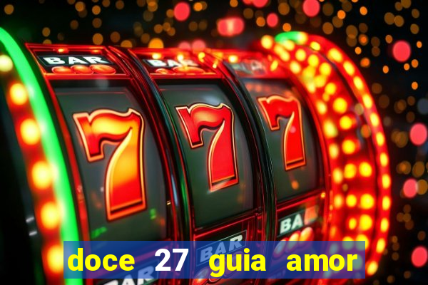 doce 27 guia amor amor doce ep 27 guia e respostas