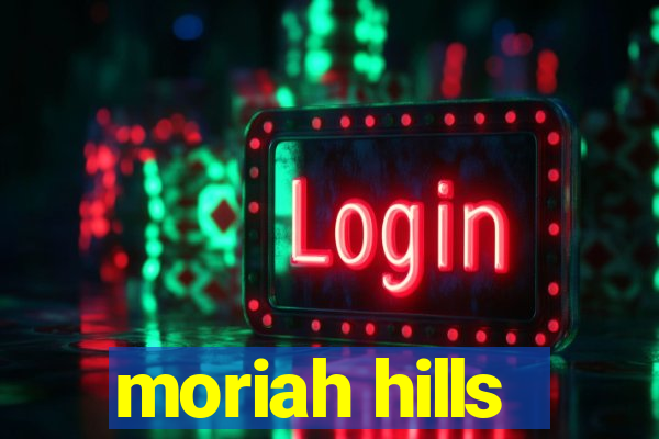 moriah hills