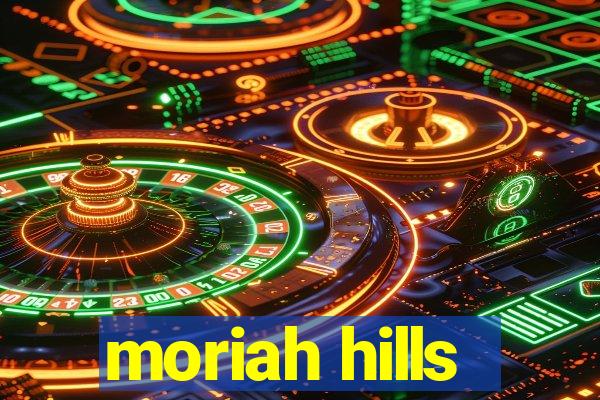 moriah hills