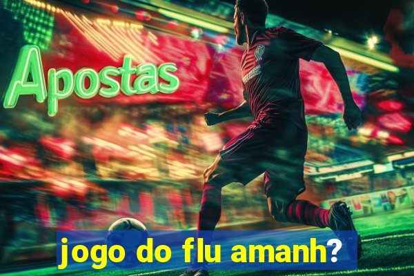 jogo do flu amanh?