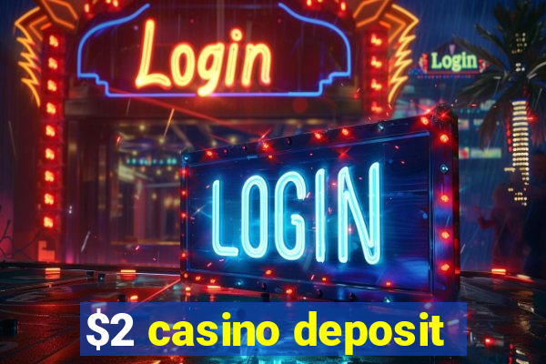 $2 casino deposit