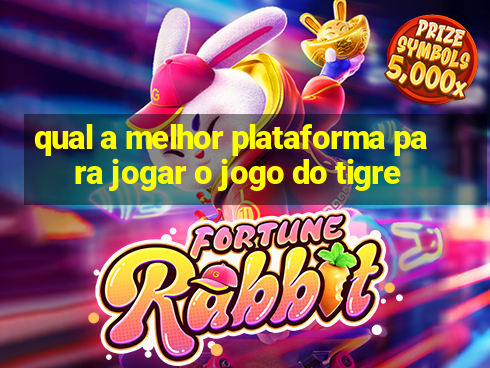 qual a melhor plataforma para jogar o jogo do tigre