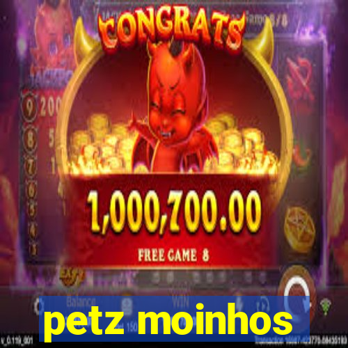 petz moinhos